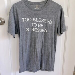 Tshirt Poly Cotton blend Too Blessed to be Stressed
